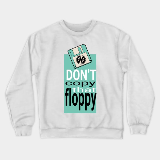 MC Double Def DP - Don't Copy that Floppy Crewneck Sweatshirt by Meta Cortex